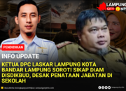 Ketua DPC Laskar Lampung Kota Bandar Lampung Soroti Sikap Diam Disdikbud, Desak Penataan Jabatan di Sekolah