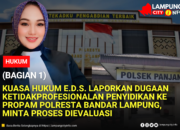 Kuasa Hukum E.D.S. Laporkan Dugaan Ketidakprofesionalan Penyidikan ke Propam Polresta Bandar Lampung, Minta Proses Dievaluasi